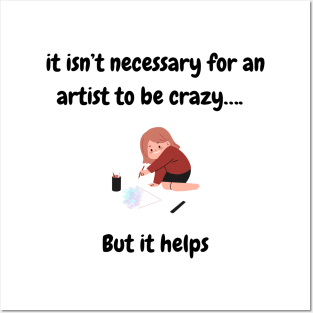 It isn’t necessary for a an artist to be crazy, but it helps T-Shirt, Hoodie, Apparel, Mug, Sticker, Gift design Posters and Art